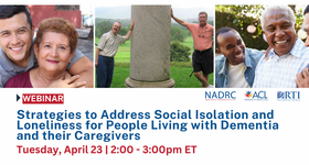 NADRC Webinar: Strategies to Address Social Isolation and Loneliness for People Living with Dementia and their Caregivers